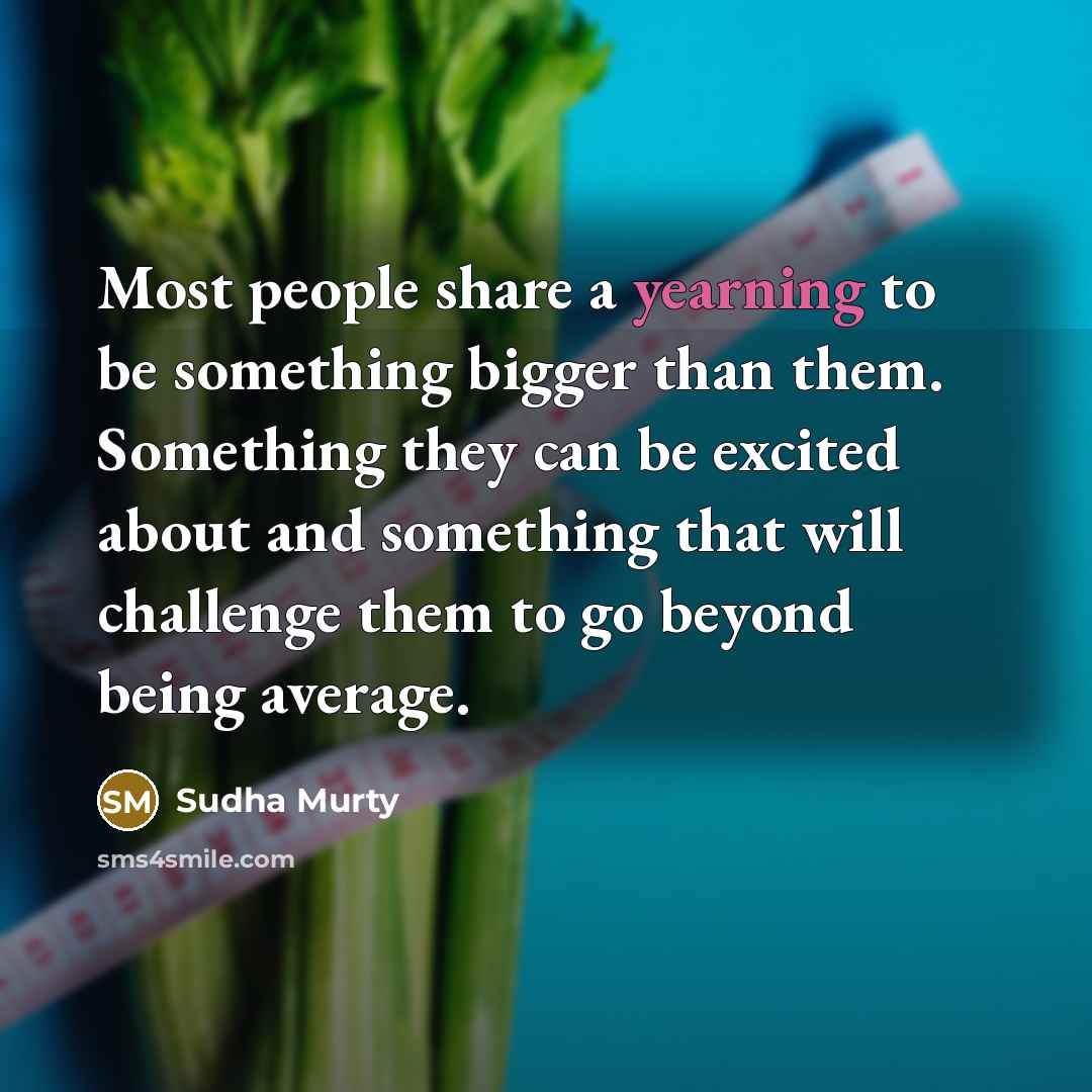 “Most people share a yearning to be something bigger than…” quote by Sudha Murty