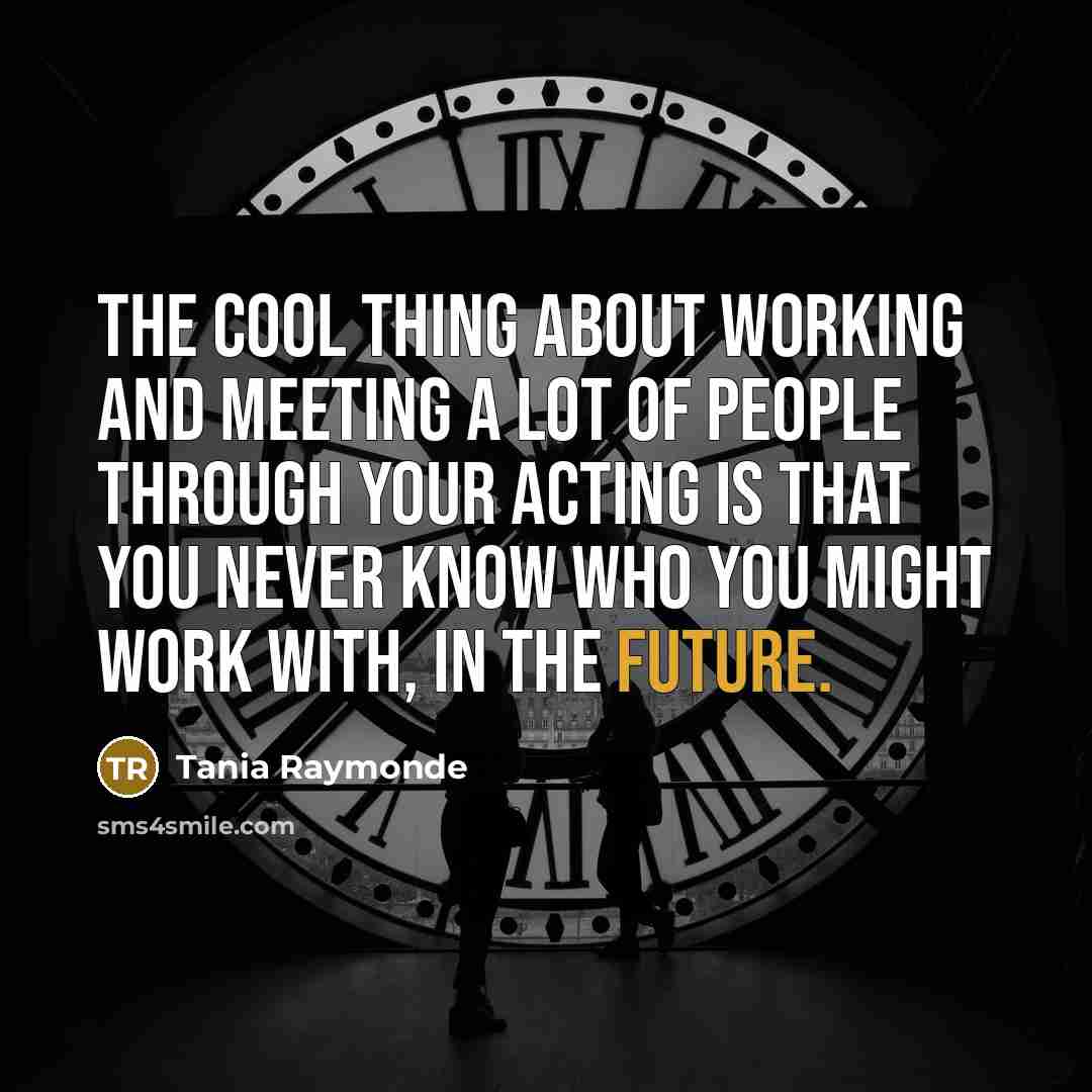“The cool thing about working and meeting a lot of…” quote by Tania Raymonde