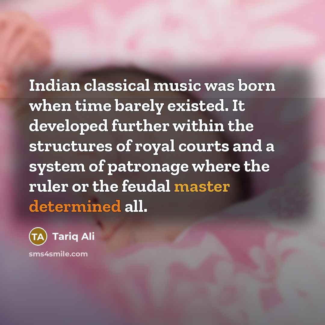 “Indian classical music was born when time barely existed. It…” quote by Tariq Ali