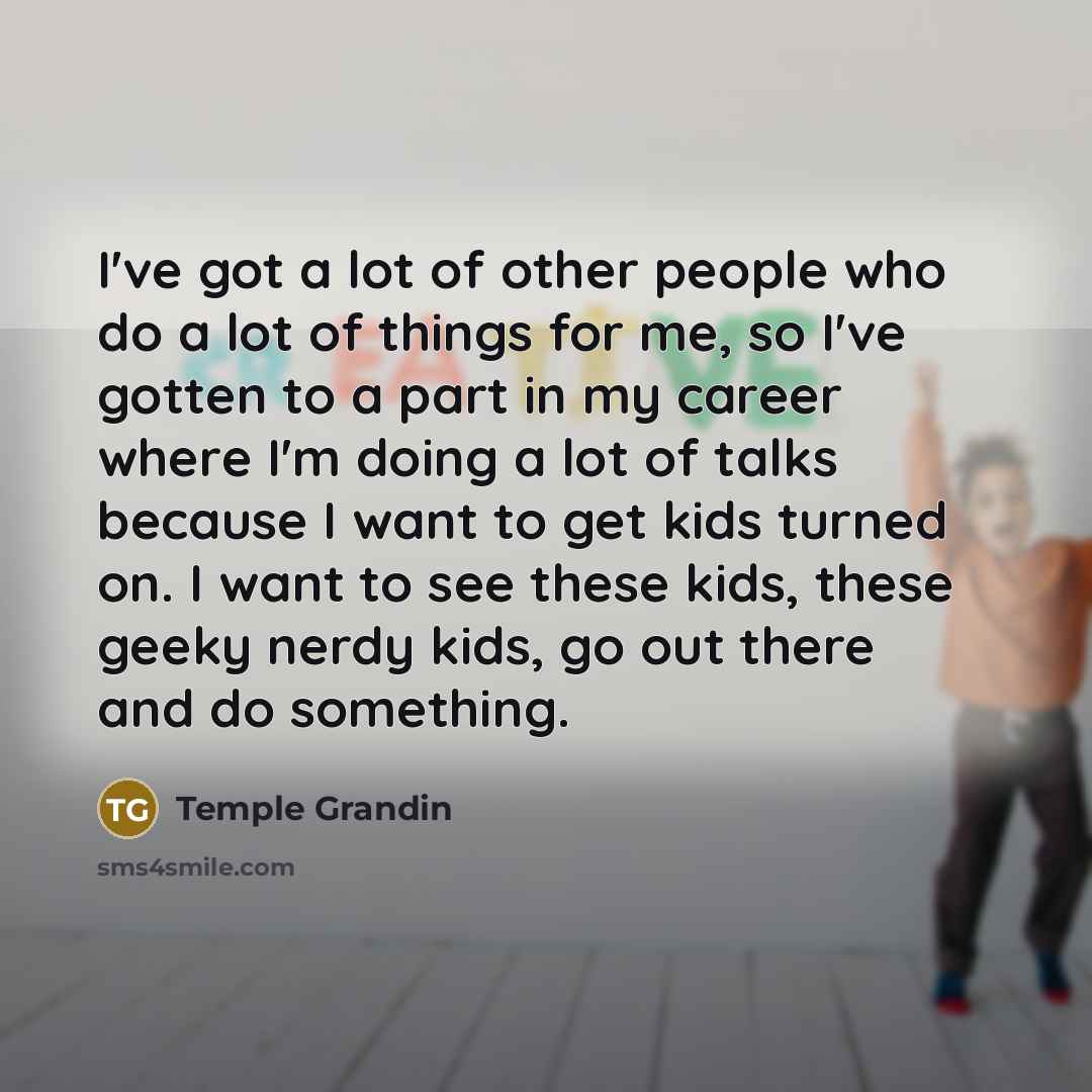 “I've got a lot of other people who do a…” quote by Temple Grandin