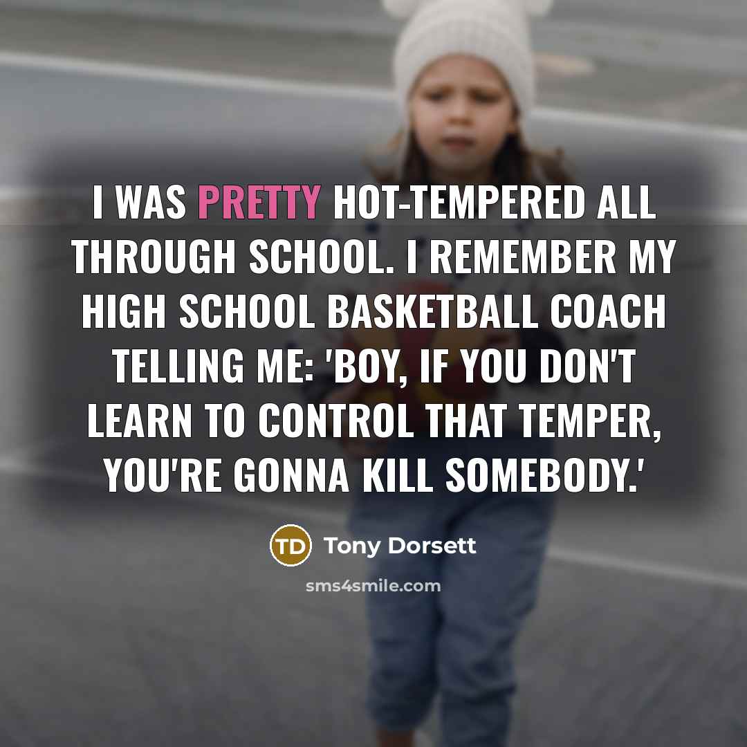 “I was pretty hot-tempered all through school. I remember my…” quote by Tony Dorsett