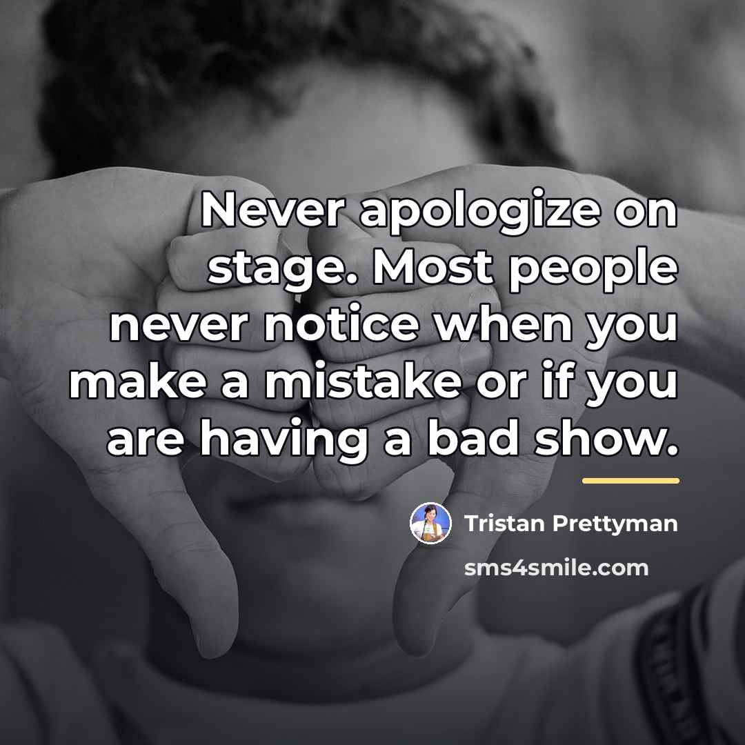 “Never apologize on stage. Most people never notice when you…” quote by Tristan Prettyman