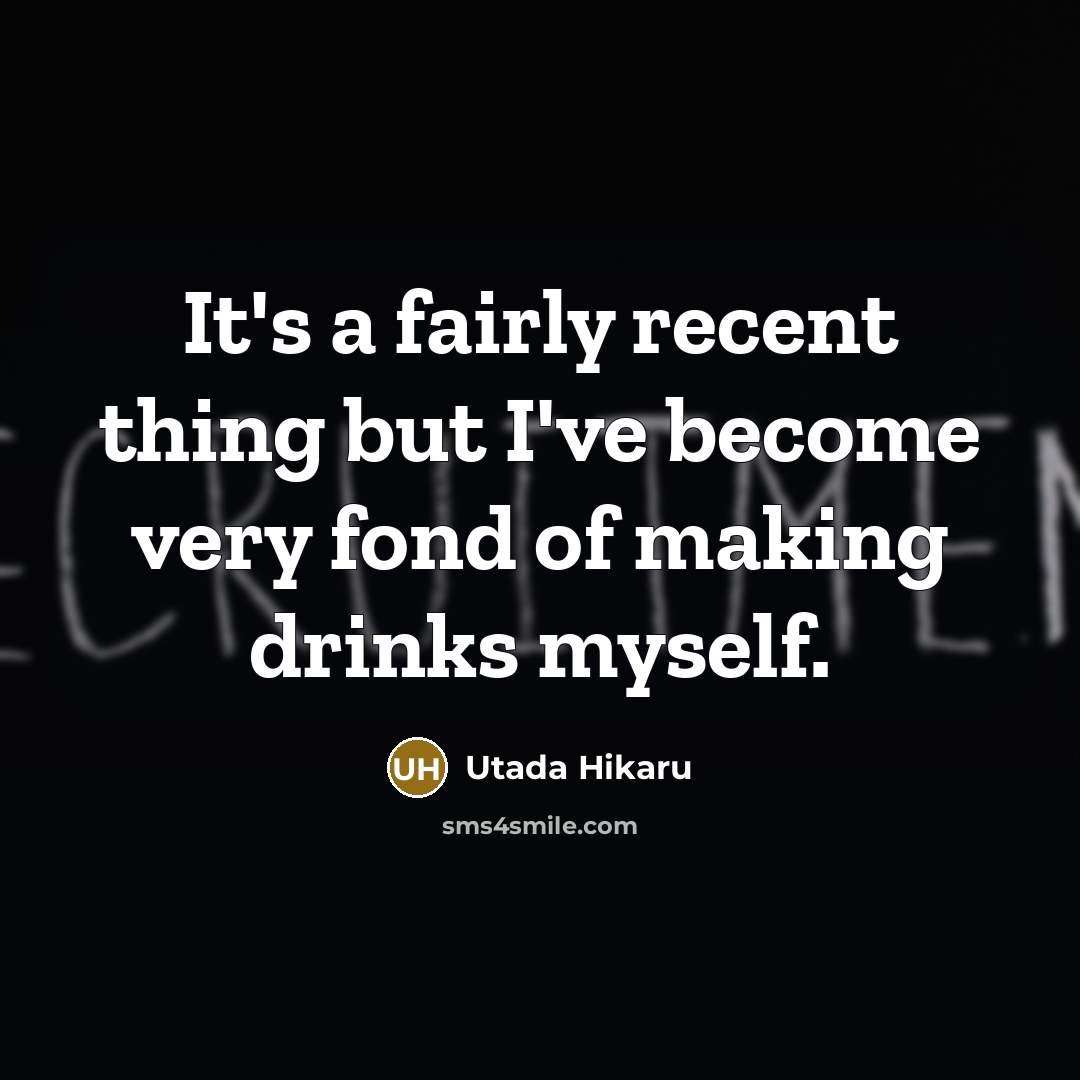 “It's a fairly recent thing but I've become very fond…” quote by Utada Hikaru