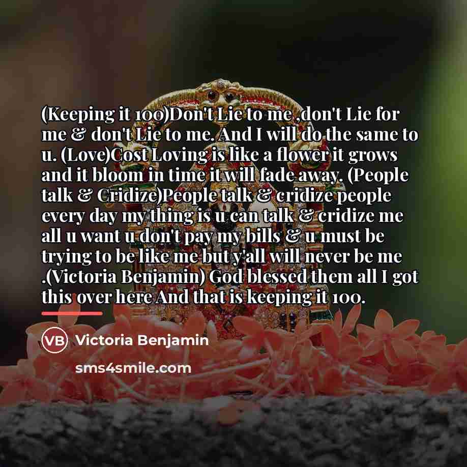“(Keeping it 100)Don't Lie to me ,don't Lie for me…” quote by Victoria Benjamin