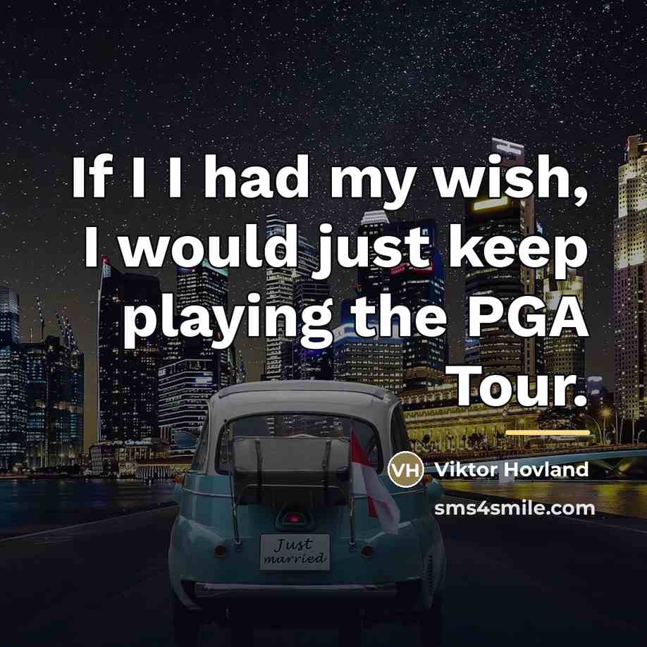 “If I I had my wish, I would just keep…” quote by Viktor Hovland