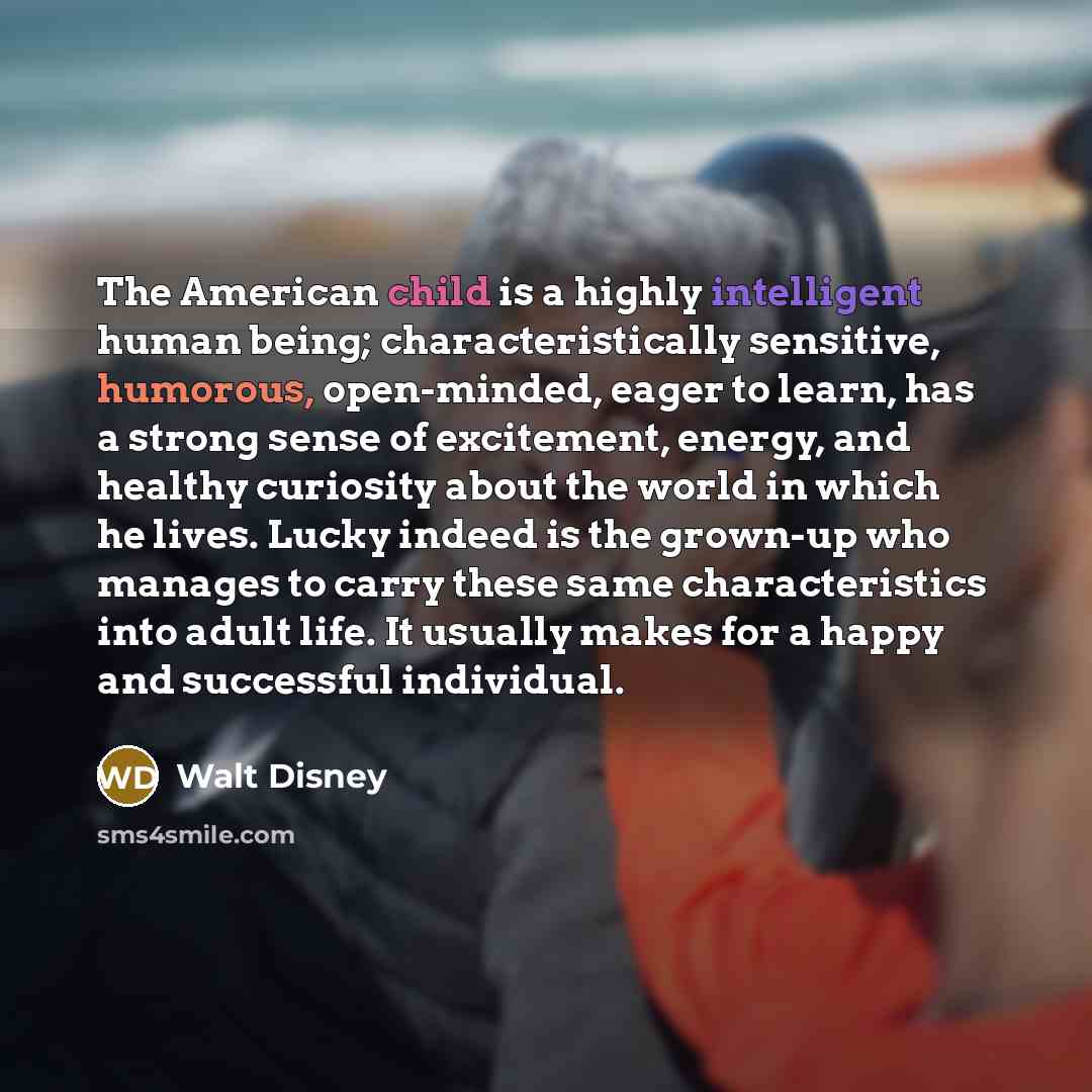 “The American child is a highly intelligent human being; characteristically…” quote by Walt Disney