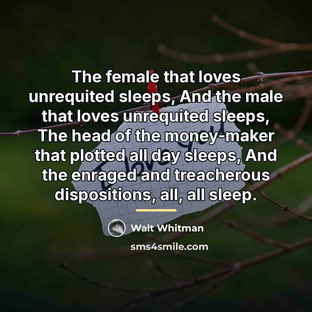 “The female that loves unrequited sleeps, And the male that…” quote by Walt Whitman
