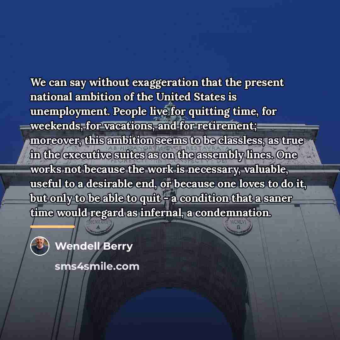 “We can say without exaggeration that the present national ambition…” quote by Wendell Berry