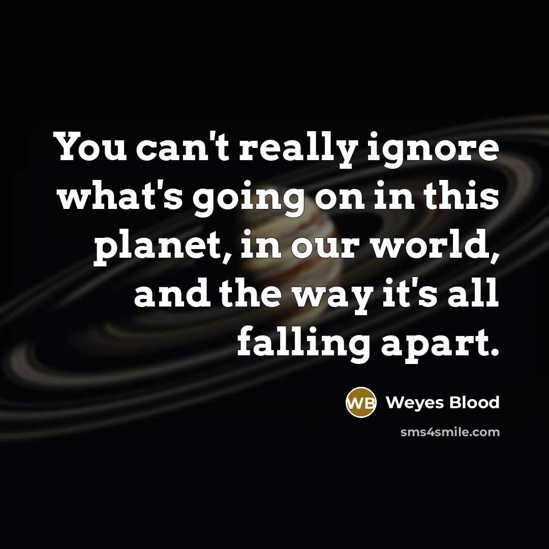 “You can't really ignore what's going on in this planet,…” quote by Weyes Blood