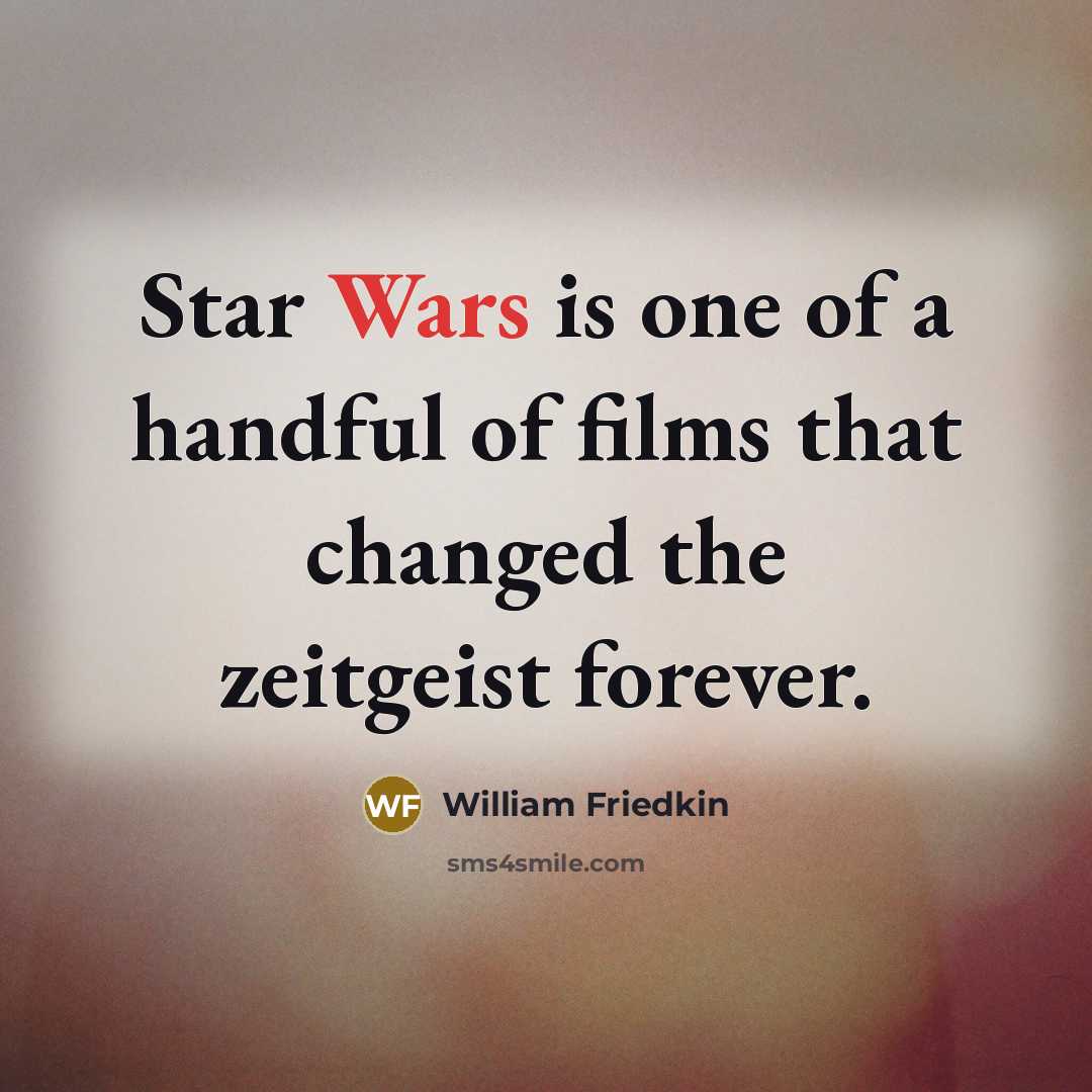 “Star Wars is one of a handful of films that…” quote by William Friedkin