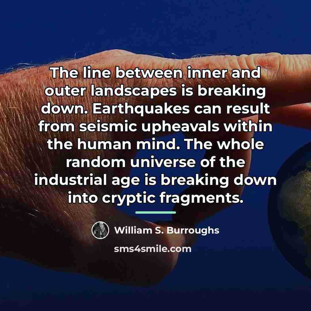 “The line between inner and outer landscapes is breaking down.…” quote by William S. Burroughs