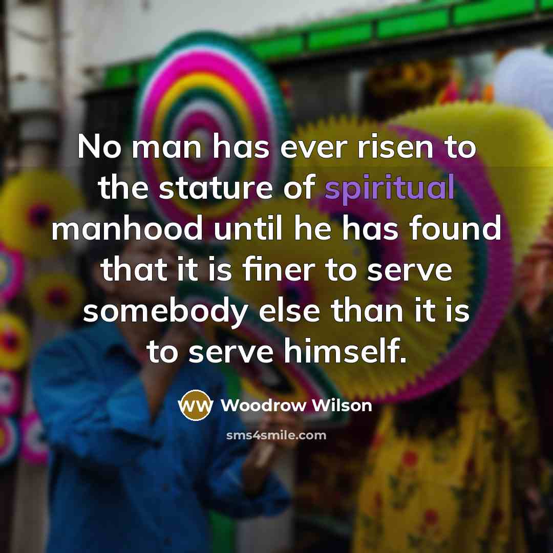 “No man has ever risen to the stature of spiritual…” quote by Woodrow Wilson