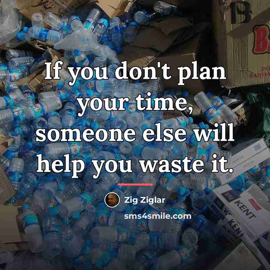“If you don't plan your time, someone else will help…” quote by Zig Ziglar