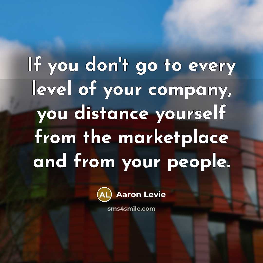 “If you don't go to every level of your company,…” quote by Aaron Levie