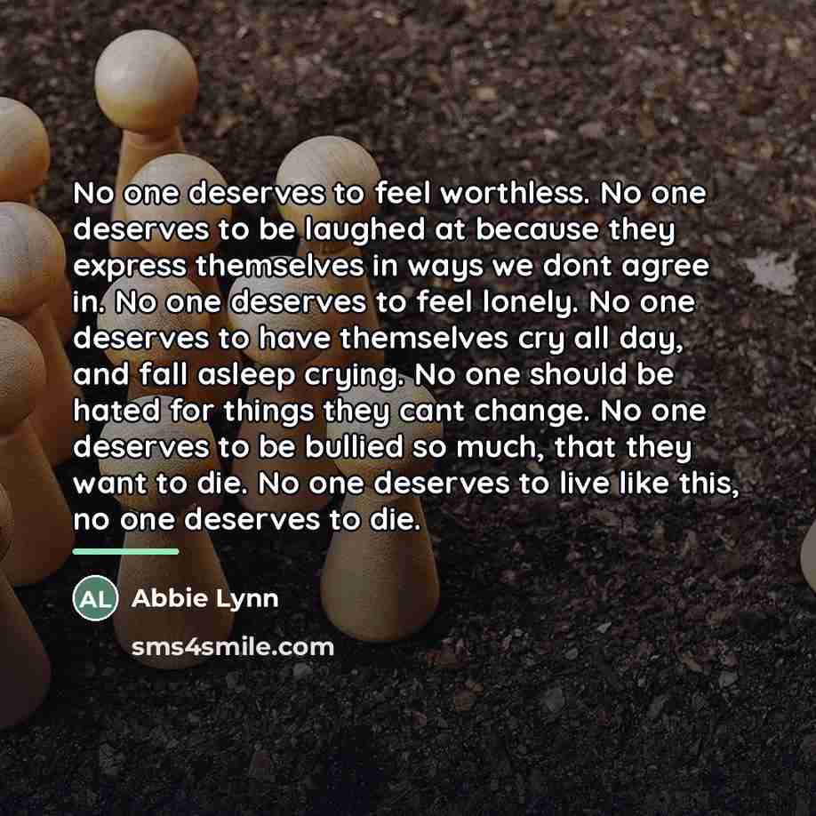 “No one deserves to feel worthless. No one deserves to…” quote by Abbie Lynn