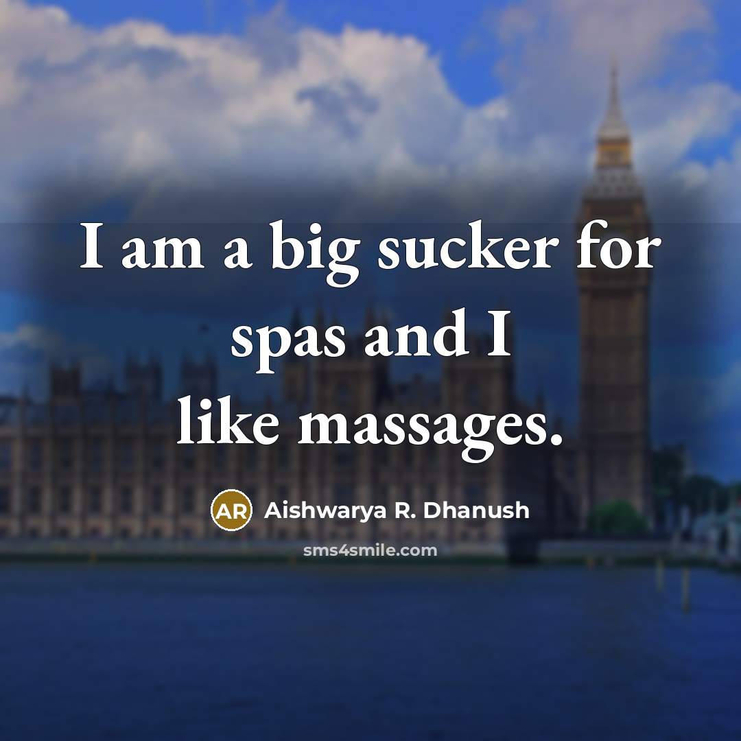 “I am a big sucker for spas and I like…” quote by Aishwarya R. Dhanush