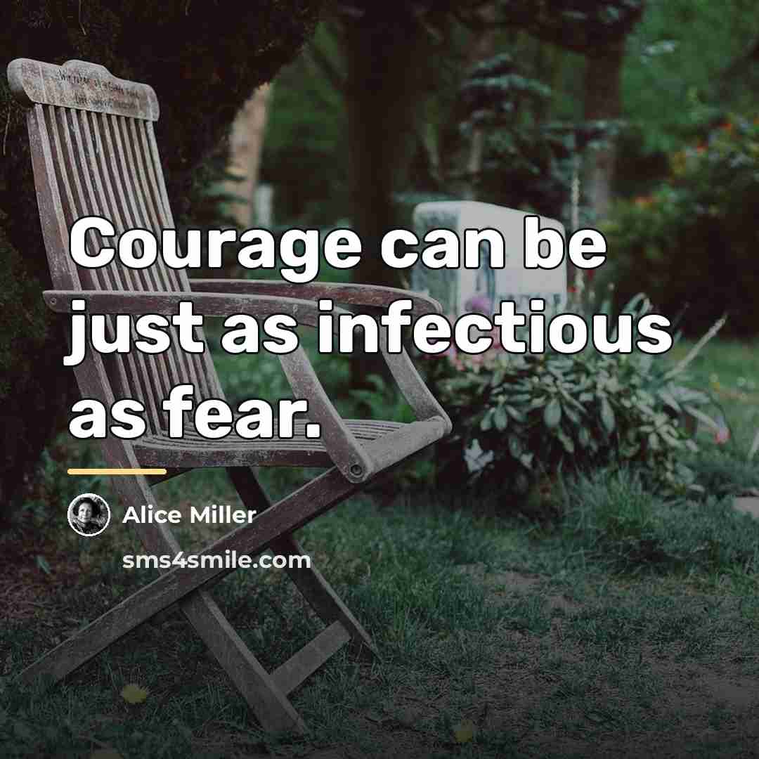 “Courage can be just as infectious as fear.…” quote by Alice Miller