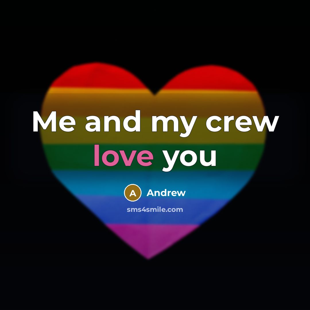 “Me and my crew love you…” quote by Andrew