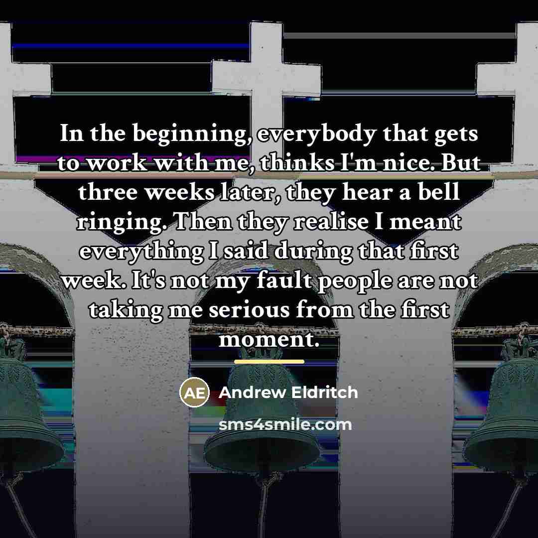 “In the beginning, everybody that gets to work with me,…” quote by Andrew Eldritch