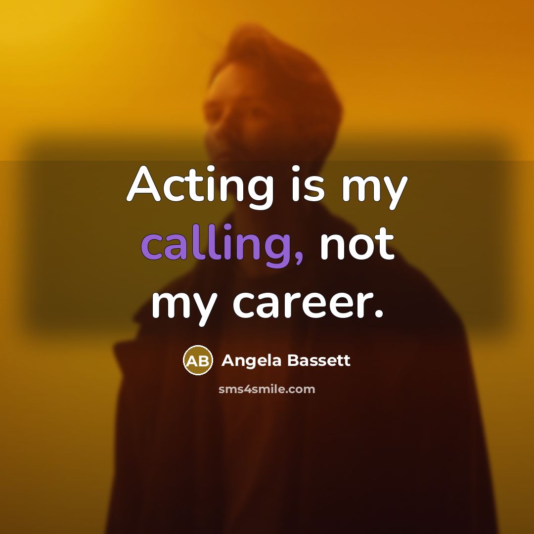 “Acting is my calling, not my career.…” quote by Angela Bassett