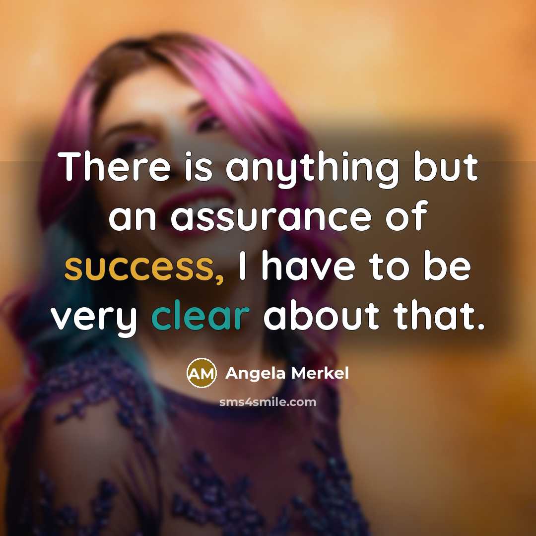 “There is anything but an assurance of success, I have…” quote by Angela Merkel
