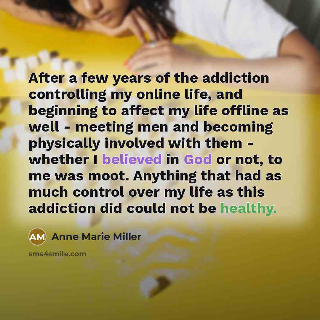 “After a few years of the addiction controlling my online…” quote by Anne Marie Miller