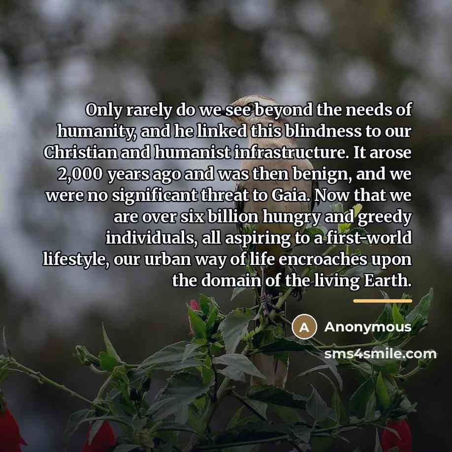“Only rarely do we see beyond the needs of humanity,…” quote by Anonymous