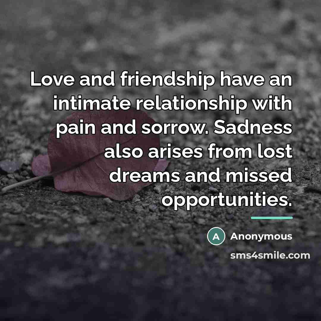 “Love and friendship have an intimate relationship with pain and…” quote by Anonymous
