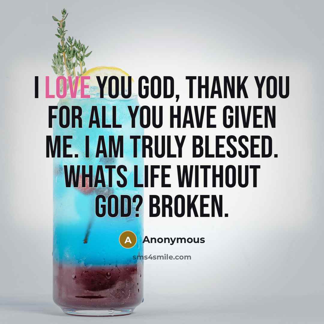“I love you God, thank You for all You have…” quote by Anonymous