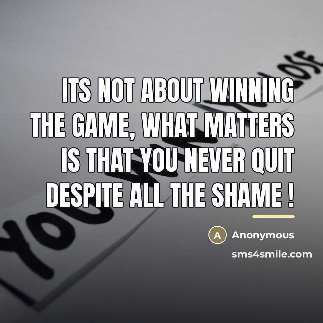 “Its not about winning the game, what matters is that…” quote by Anonymous