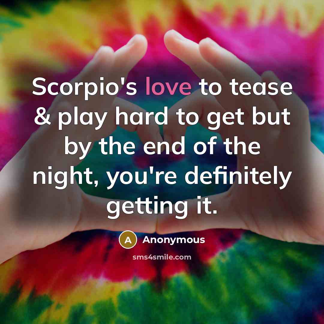 “Scorpio's love to tease & play hard to get but…” quote by Anonymous