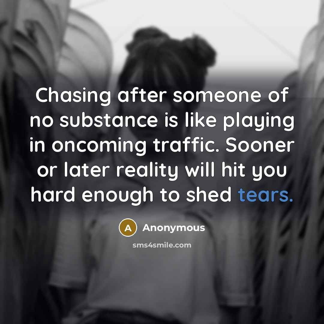 “Chasing after someone of no substance is like playing in…” quote by Anonymous