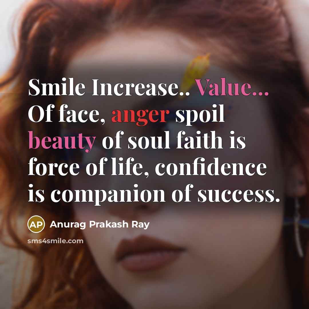 “Smile Increase.. Value... Of face, anger spoil beauty of soul…” quote by Anurag Prakash Ray