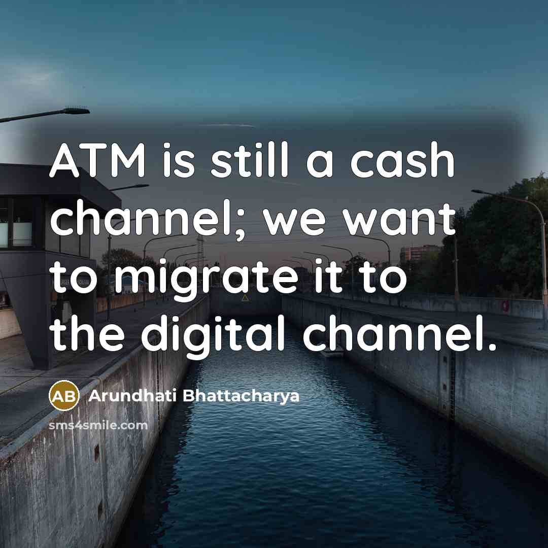 “ATM is still a cash channel; we want to migrate…” quote by Arundhati Bhattacharya