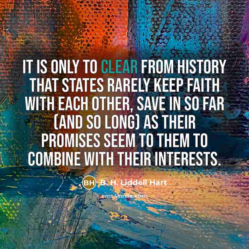 “It is only to clear from history that states rarely…” quote by B. H. Liddell Hart