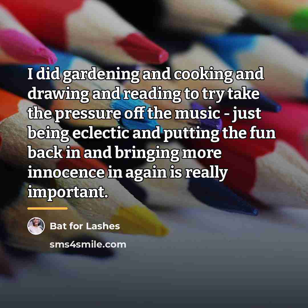 “I did gardening and cooking and drawing and reading to…” quote by Bat for Lashes
