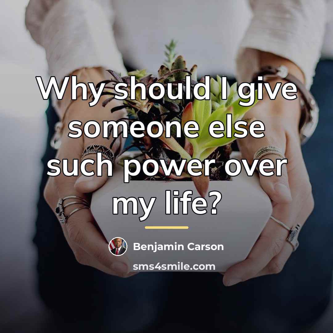“Why should I give someone else such power over my…” quote by Benjamin Carson