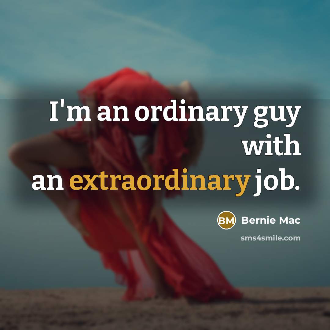 “I'm an ordinary guy with an extraordinary job.…” quote by Bernie Mac
