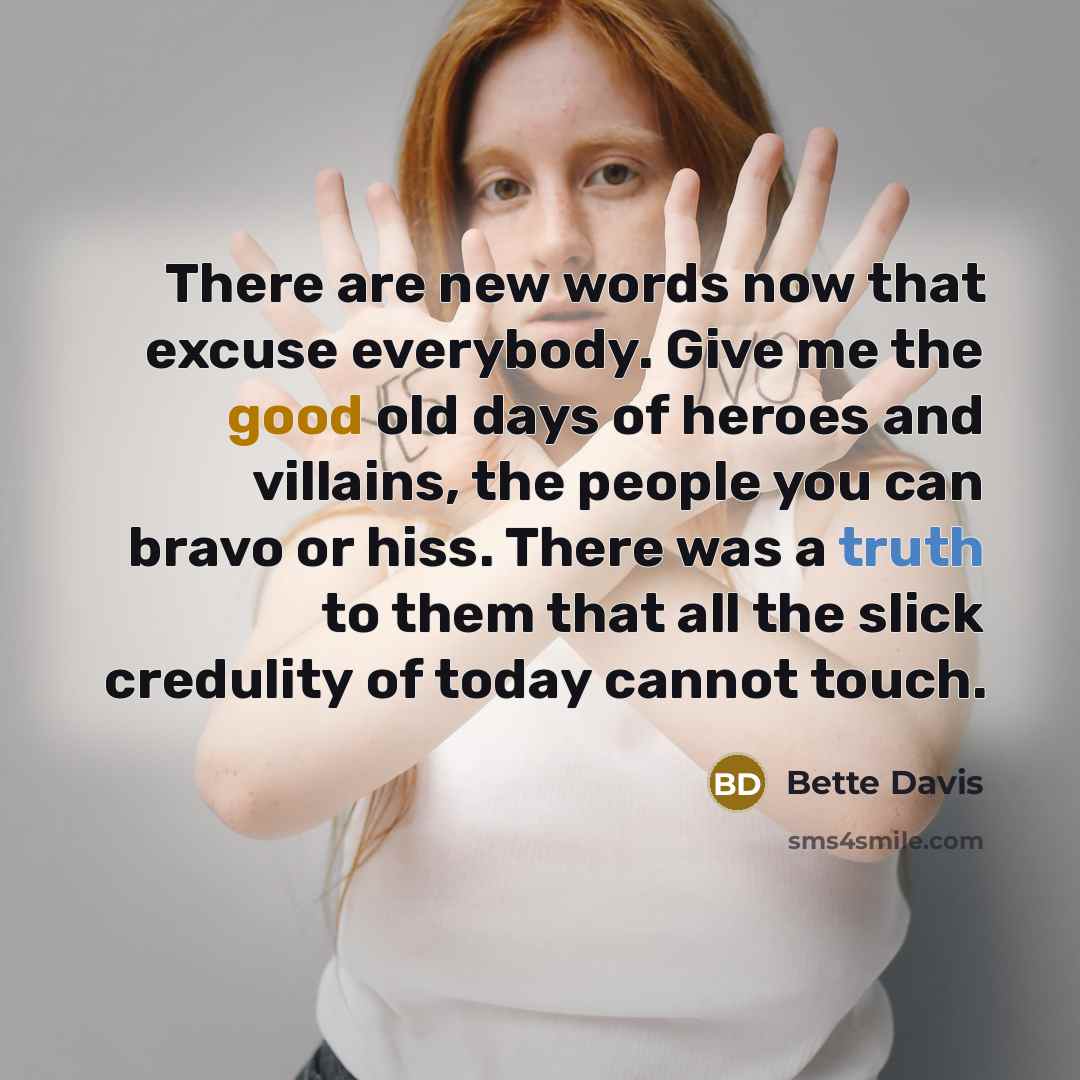 “There are new words now that excuse everybody. Give me…” quote by Bette Davis
