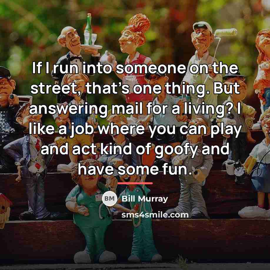 “If I run into someone on the street, that's one…” quote by Bill Murray