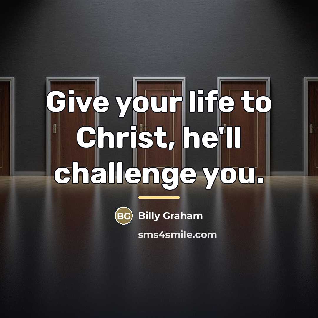“Give your life to Christ, he'll challenge you.…” quote by Billy Graham