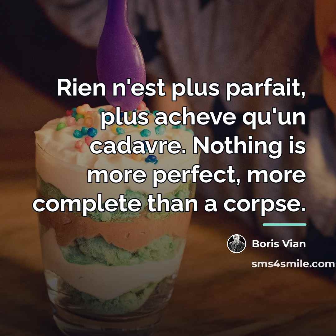 “Rien n'est plus parfait, plus acheve qu'un cadavre. Nothing is…” quote by Boris Vian