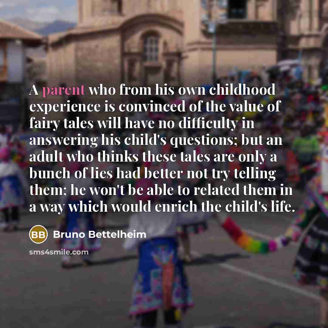 “A parent who from his own childhood experience is convinced…” quote by Bruno Bettelheim