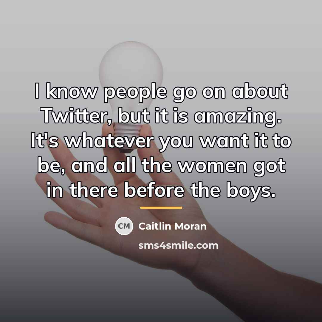 “I know people go on about Twitter, but it is…” quote by Caitlin Moran