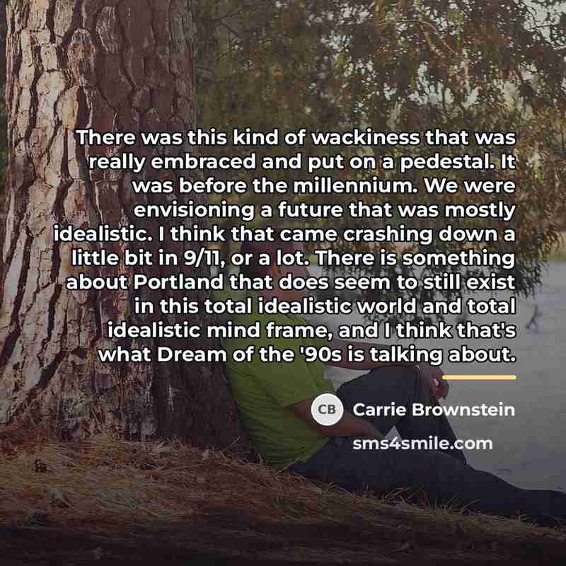 “There was this kind of wackiness that was really embraced…” quote by Carrie Brownstein