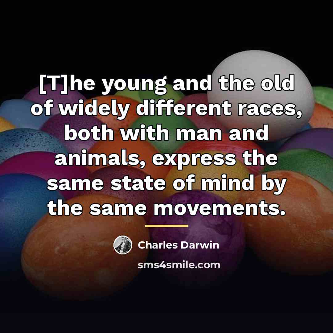 “[T]he young and the old of widely different races, both…” quote by Charles Darwin