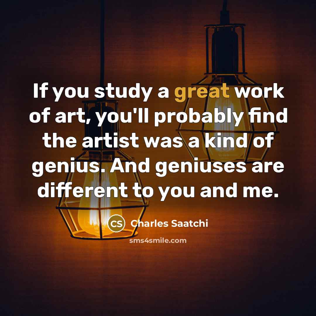 “If you study a great work of art, you'll probably…” quote by Charles Saatchi