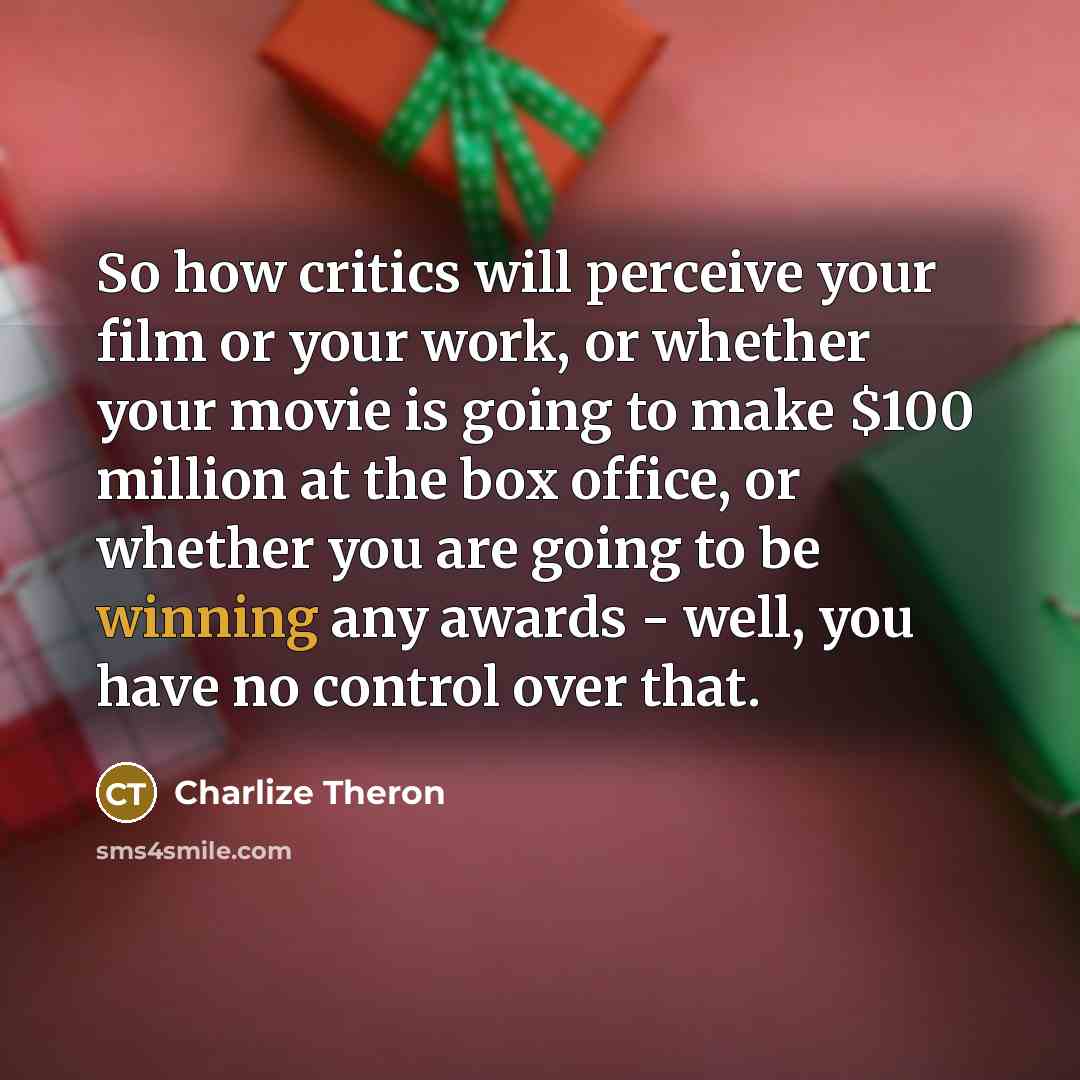 “So how critics will perceive your film or your work,…” quote by Charlize Theron