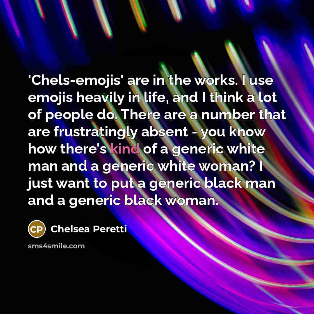 “'Chels-emojis' are in the works. I use emojis heavily in…” quote by Chelsea Peretti