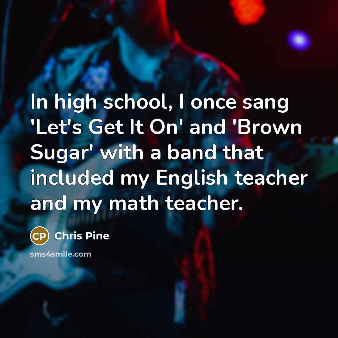 “In high school, I once sang 'Let's Get It On'…” quote by Chris Pine